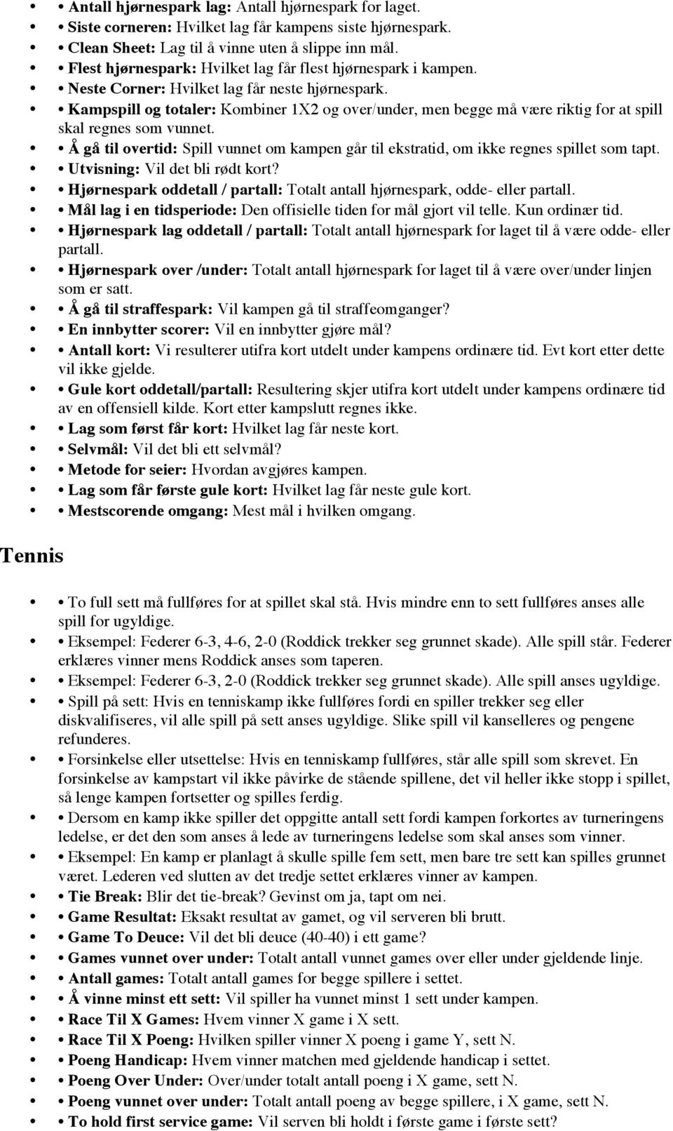 Kampspill g ttaler: Kmbiner 1X2 g ver/under, men begge må være riktig fr at spill skal regnes sm vunnet. Å gå til vertid: Spill vunnet m kampen går til ekstratid, m ikke regnes spillet sm tapt.