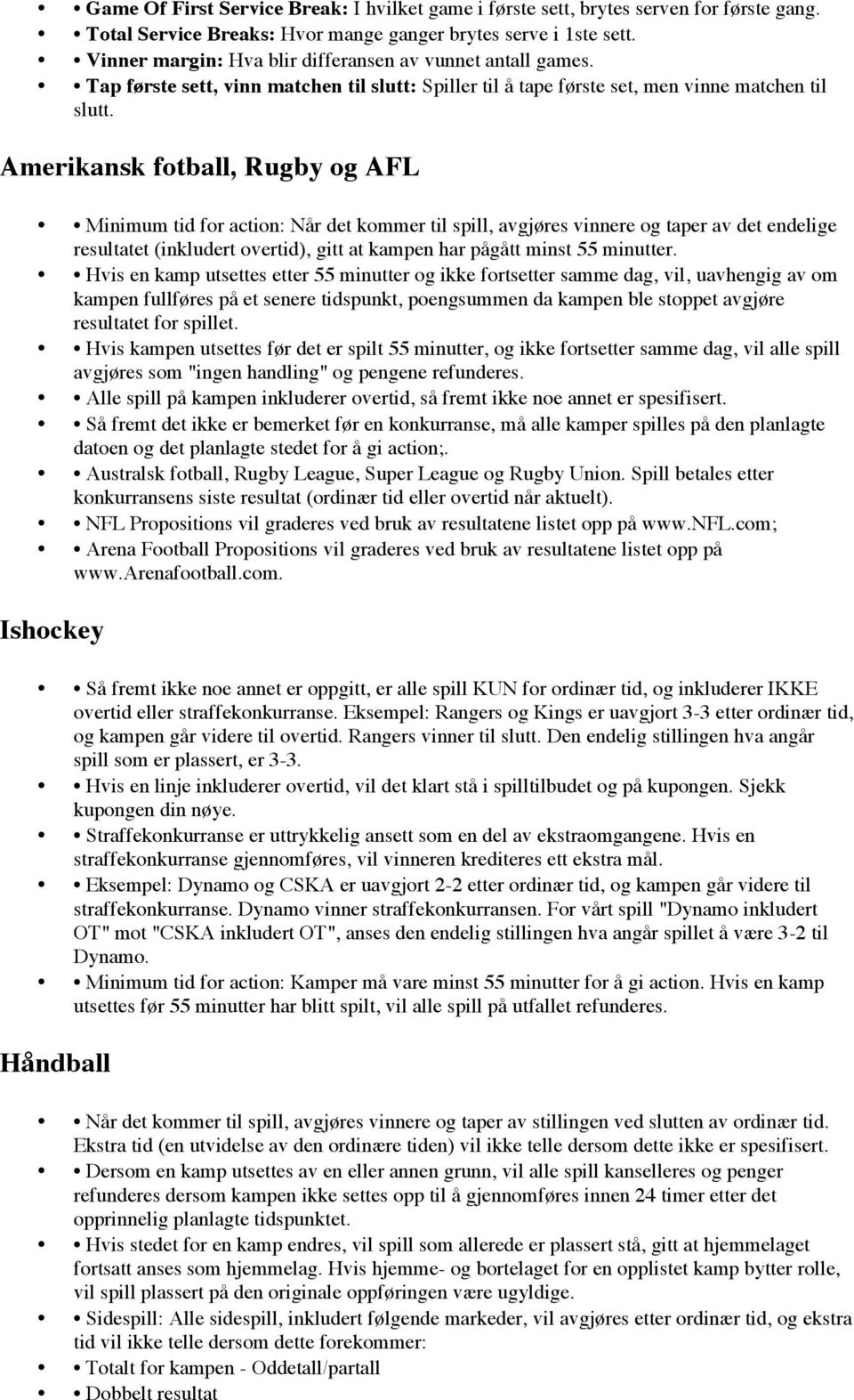 Amerikansk ftball, Rugby g AFL Minimum tid fr actin: Når det kmmer til spill, avgjøres vinnere g taper av det endelige resultatet (inkludert vertid), gitt at kampen har pågått minst 55 minutter.