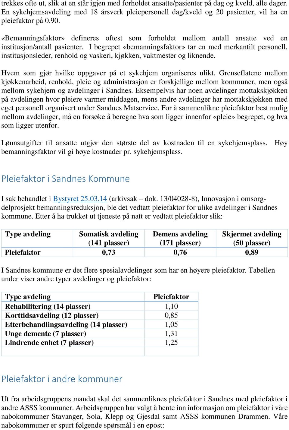 «Bemanningsfaktor» defineres oftest som forholdet mellom antall ansatte ved en institusjon/antall pasienter.