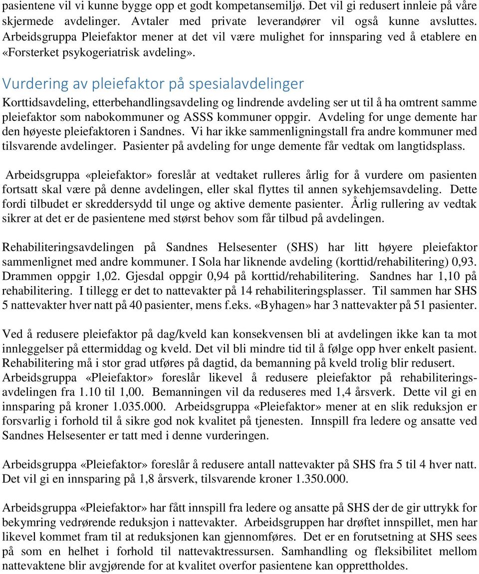 Vurdering av pleiefaktor på spesialavdelinger Korttidsavdeling, etterbehandlingsavdeling og lindrende avdeling ser ut til å ha omtrent samme pleiefaktor som nabokommuner og ASSS kommuner oppgir.