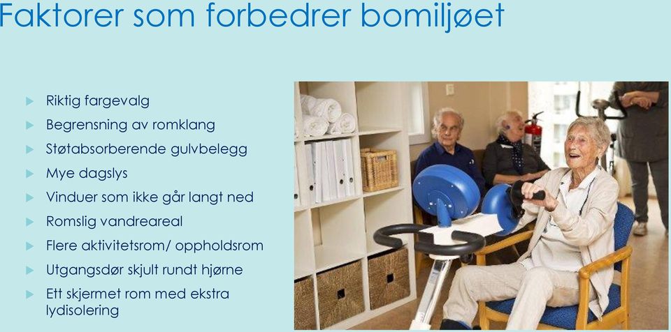 går langt ned Romslig vandreareal Flere aktivitetsrom/ oppholdsrom