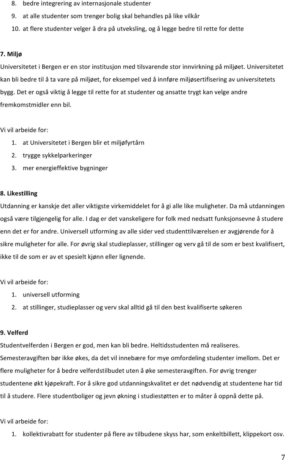 Universitetet kan bli bedre til å ta vare på miljøet, for eksempel ved å innføre miljøsertifisering av universitetets bygg.