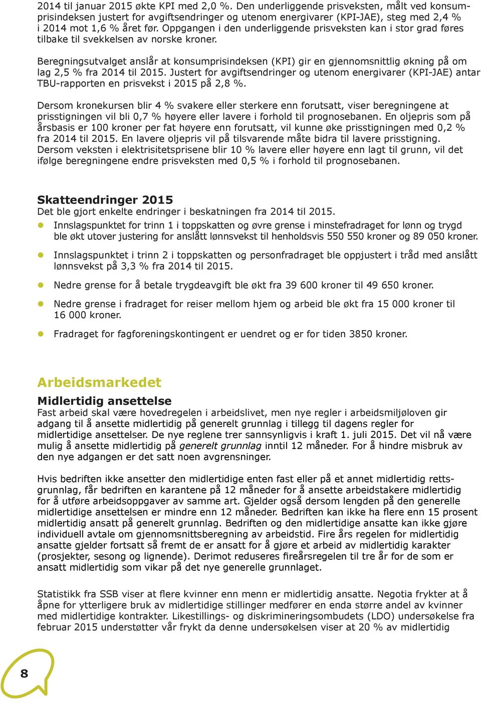 Oppgangen i den underliggende prisveksten kan i stor grad føres tilbake til svekkelsen av norske kroner.