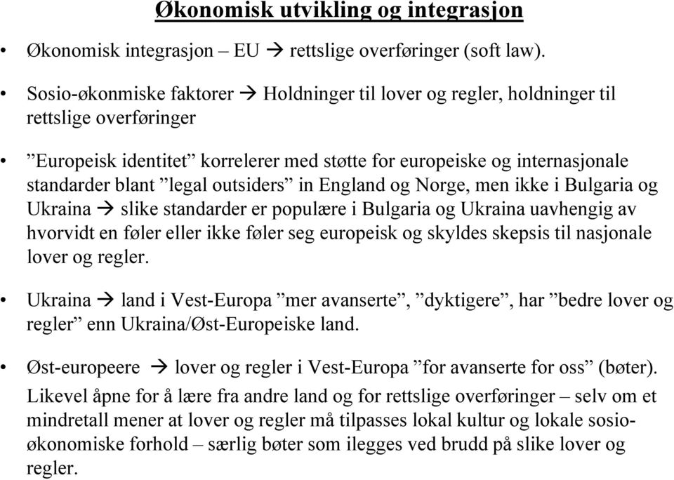 outsiders in England og Norge, men ikke i Bulgaria og Ukraina slike standarder er populære i Bulgaria og Ukraina uavhengig av hvorvidt en føler eller ikke føler seg europeisk og skyldes skepsis til