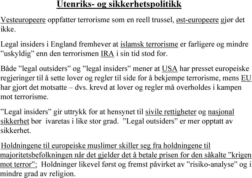 Både legal outsiders og legal insiders mener at USA har presset europeiske regjeringer til å sette lover og regler til side for å bekjempe terrorisme, mens EU har gjort det motsatte dvs.