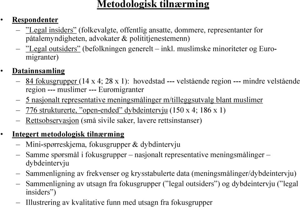 muslimske minoriteter og Euromigranter) Datainnsamling 84 fokusgrupper (14 x 4; 28 x 1): hovedstad --- velstående region --- mindre velstående region --- muslimer --- Euromigranter 5 nasjonalt