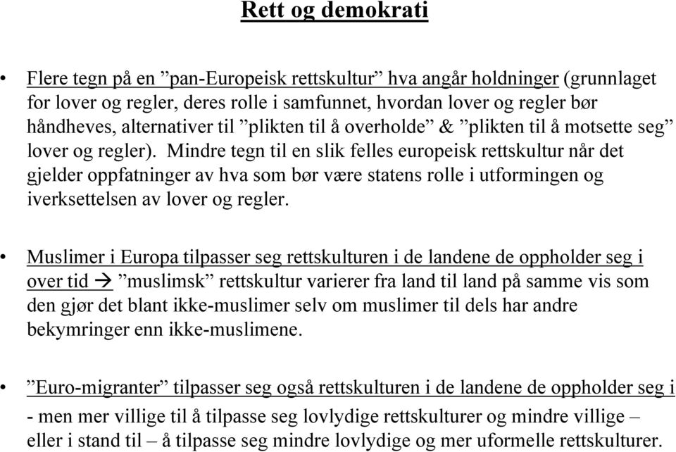 Mindre tegn til en slik felles europeisk rettskultur når det gjelder oppfatninger av hva som bør være statens rolle i utformingen og iverksettelsen av lover og regler.