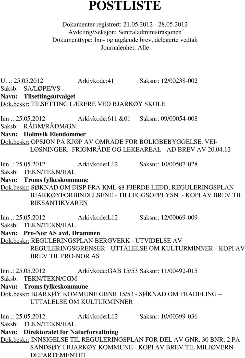 beskr: SØKNAD OM DISP FRA KML 8 FJERDE LEDD, REGULERINGSPLAN BJARKØYFORBINDELSENE - TILLEGGSOPPLYSN. - KOPI AV BREV TIL RIKSANTIKVAREN Inn.: 25.05.