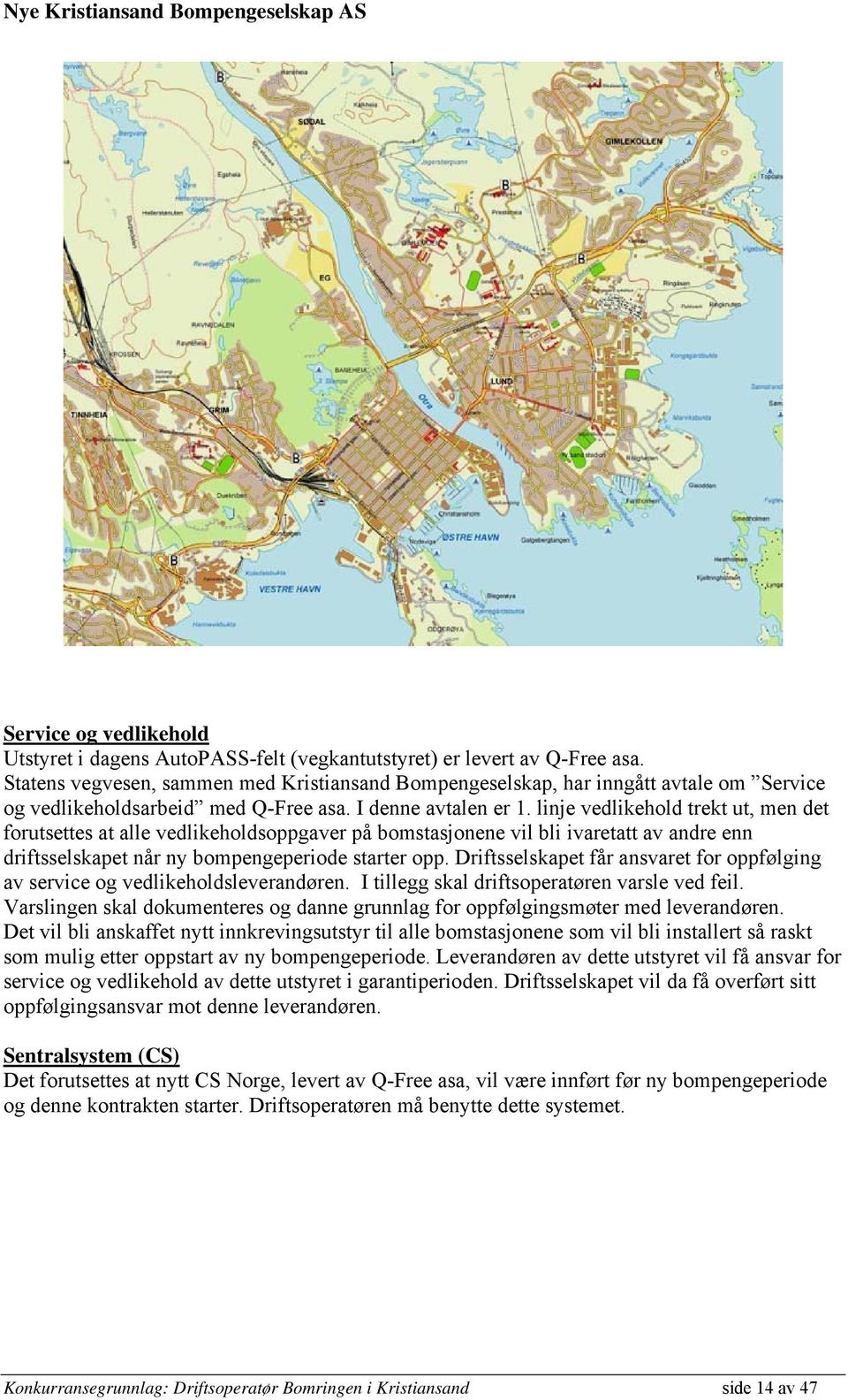 linje vedlikehold trekt ut, men det forutsettes at alle vedlikeholdsoppgaver på bomstasjonene vil bli ivaretatt av andre enn driftsselskapet når ny bompengeperiode starter opp.