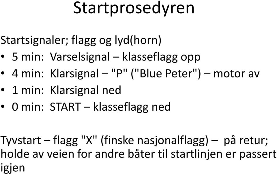 Klarsignal ned 0 min: START klasseflagg ned Tyvstart flagg "X" (finske