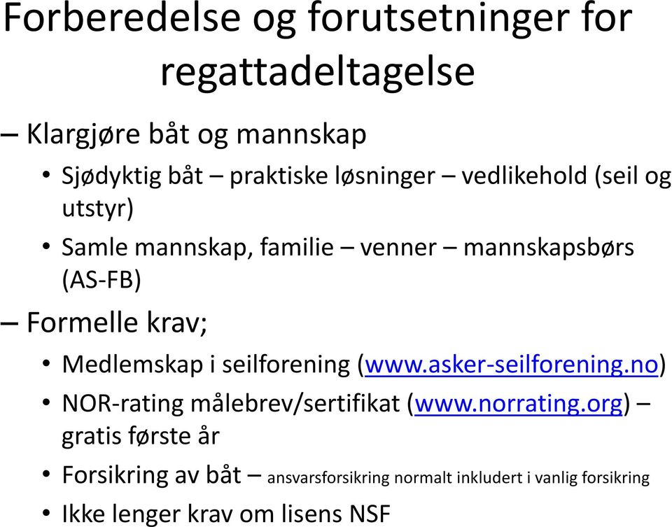 Medlemskap i seilforening (www.asker-seilforening.no) NOR-rating målebrev/sertifikat (www.norrating.