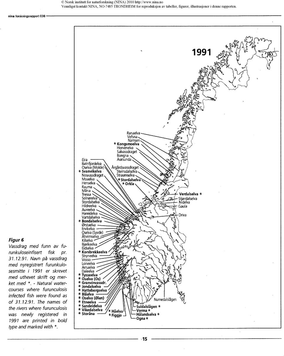 Ranaelva Vefsna Namsen * Kongsmoelva Horvenelva Salvassdraget Bongna Eira Aursunda Batnfjordelva Oselva (Molde) Årgårdsvassdraget * Svanvikelva Steinsdalselva Nosvassdraget Straumselva Moaelva