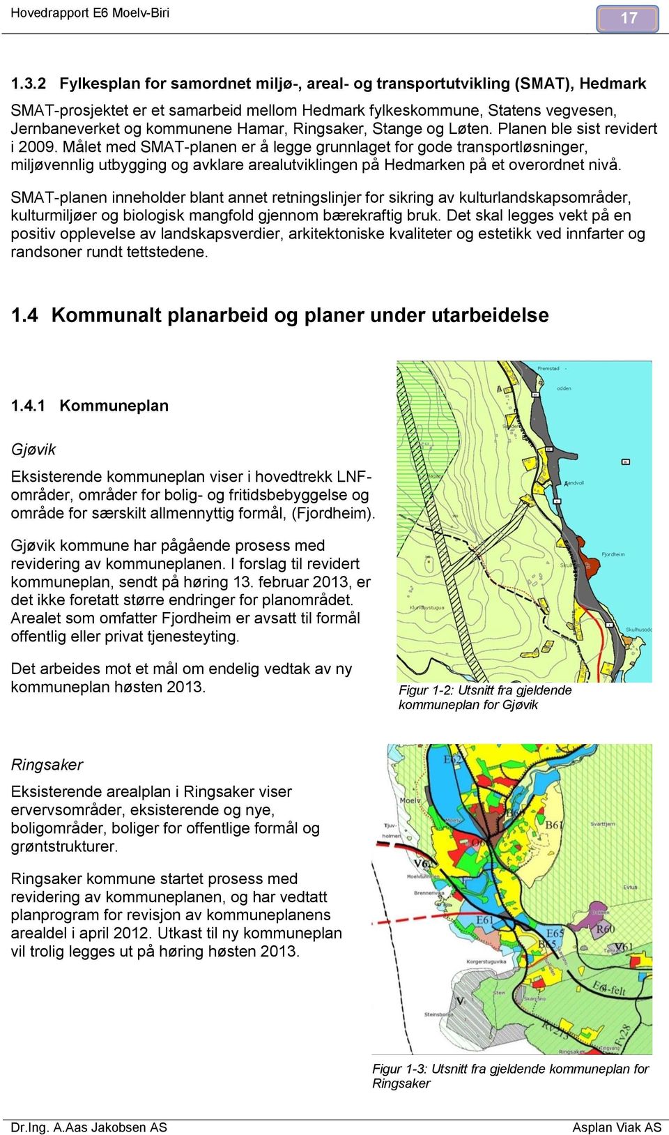 Ringsaker, Stange og Løten. Planen ble sist revidert i 2009.