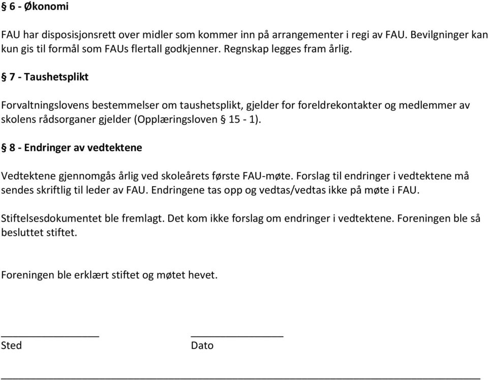 7 - Taushetsplikt Forvaltningslovens bestemmelser om taushetsplikt, gjelder for foreldrekontakter og medlemmer av skolens rådsorganer gjelder (Opplæringsloven 15-1).