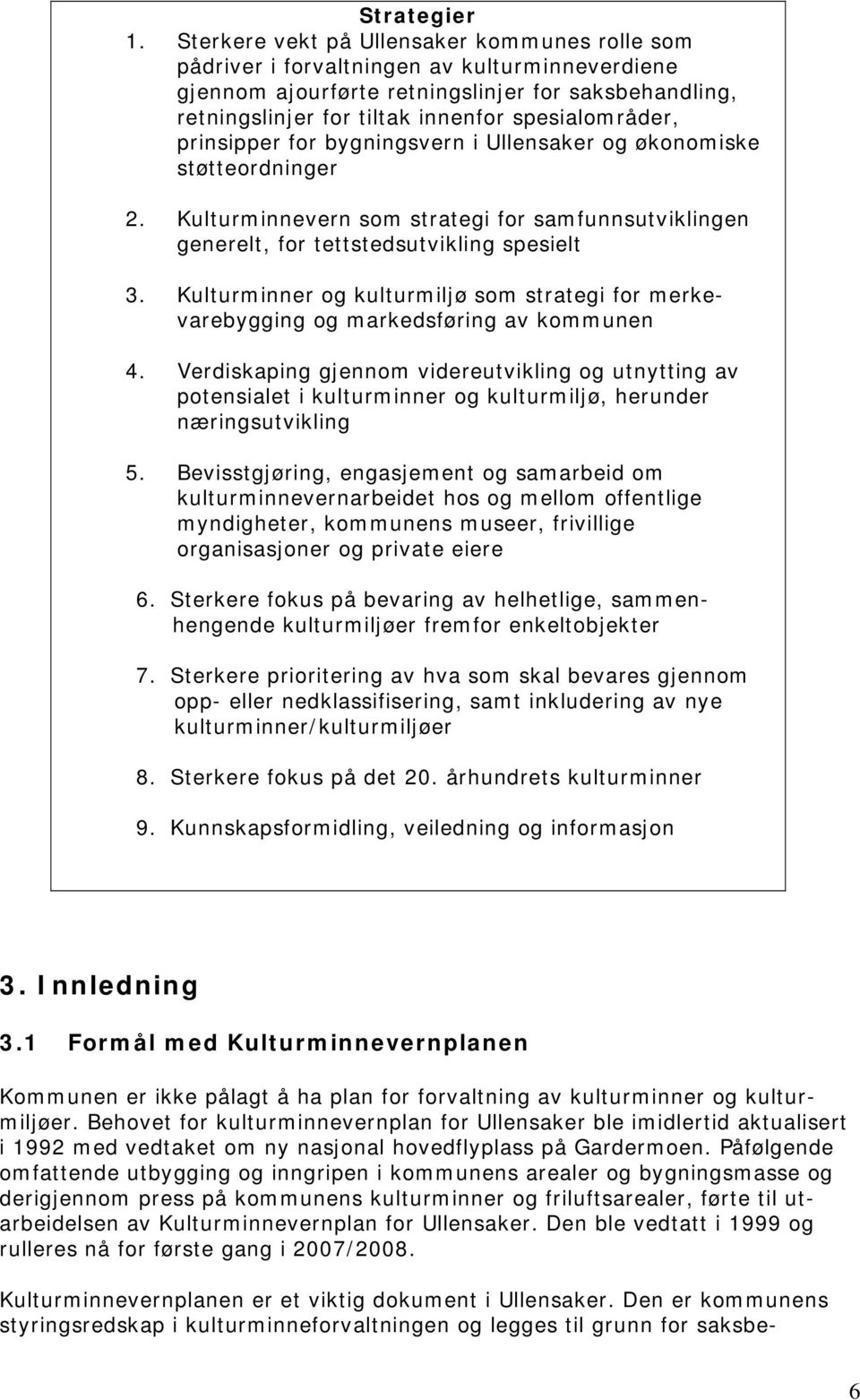 prinsipper for bygningsvern i Ullensaker og økonomiske støtteordninger 2. Kulturminnevern som strategi for samfunnsutviklingen generelt, for tettstedsutvikling spesielt 3.