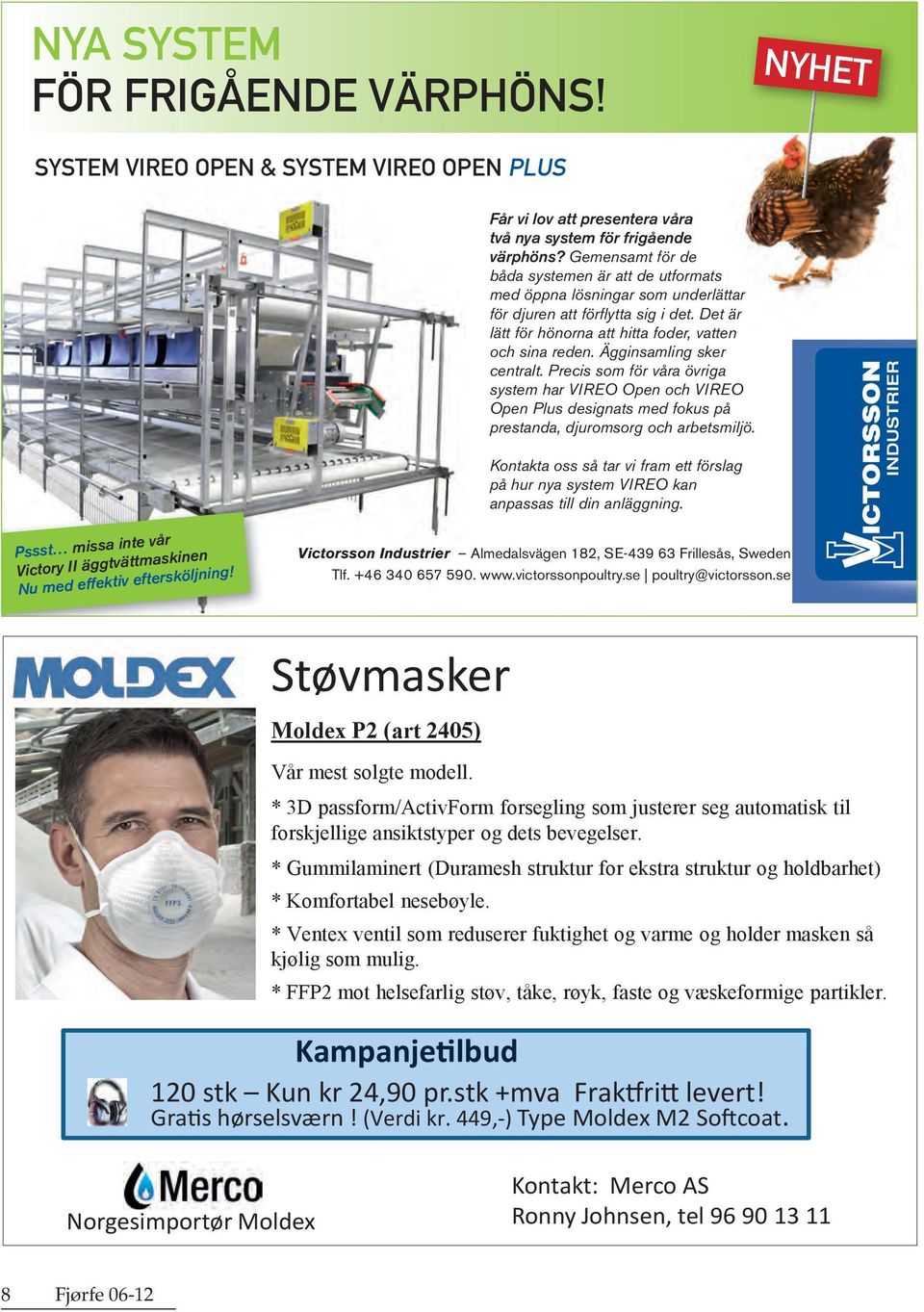 Ägginsamling sker centralt. Precis som för våra övriga system har Vireo open och Vireo open Plus designats med fokus på prestanda, djuromsorg och arbetsmiljö.