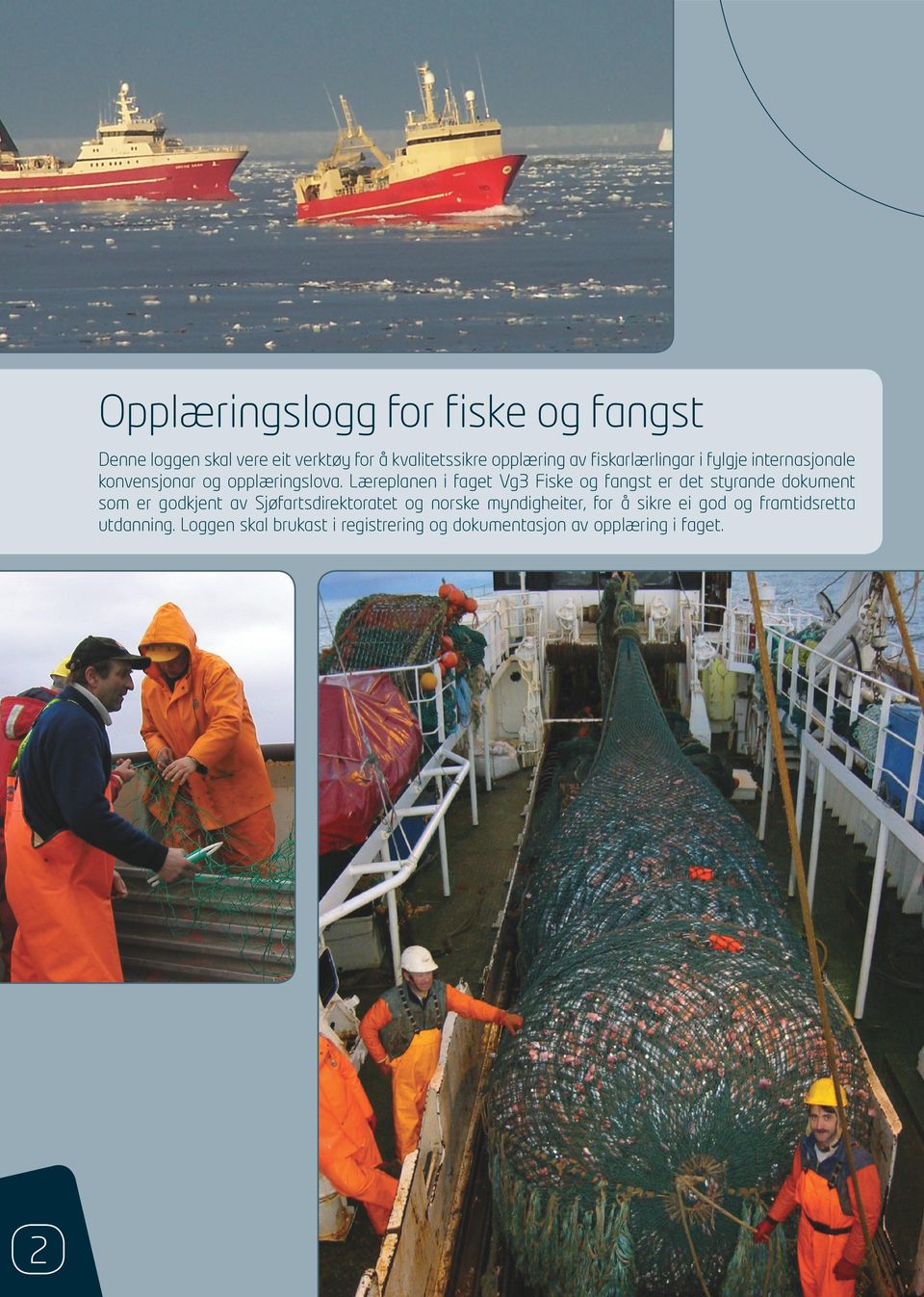 Læreplnen i fget Vg3 Fiske og fngst er det styrnde dokument som er godkjent v Sjøfrtsdirektortet og
