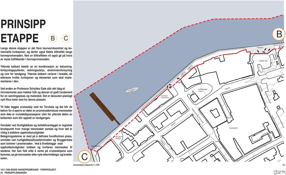 TORVKI NDR TORV Ytterste kaikant består av en kombinasjon av belysning, fortøyningspullerter, redningsutstyr, strøm/vannforsyning og rom for landgang.