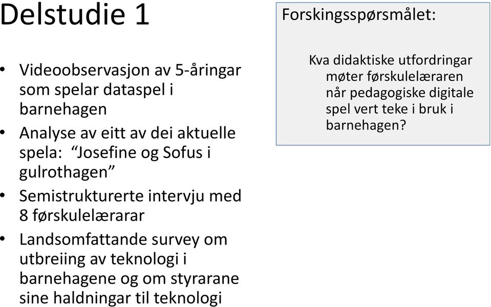 survey om utbreiing av teknologi i barnehagene og om styrarane sine haldningar til teknologi