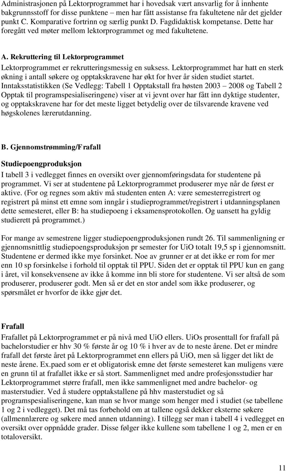 Rekruttering til Lektorprogrammet Lektorprogrammet er rekrutteringsmessig en suksess.