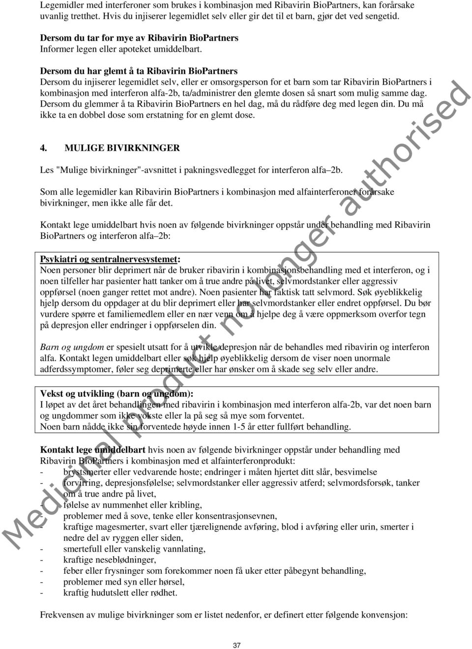 Dersom du har glemt å ta Ribavirin BioPartners Dersom du injiserer legemidlet selv, eller er omsorgsperson for et barn som tar Ribavirin BioPartners i kombinasjon med interferon alfa-2b,