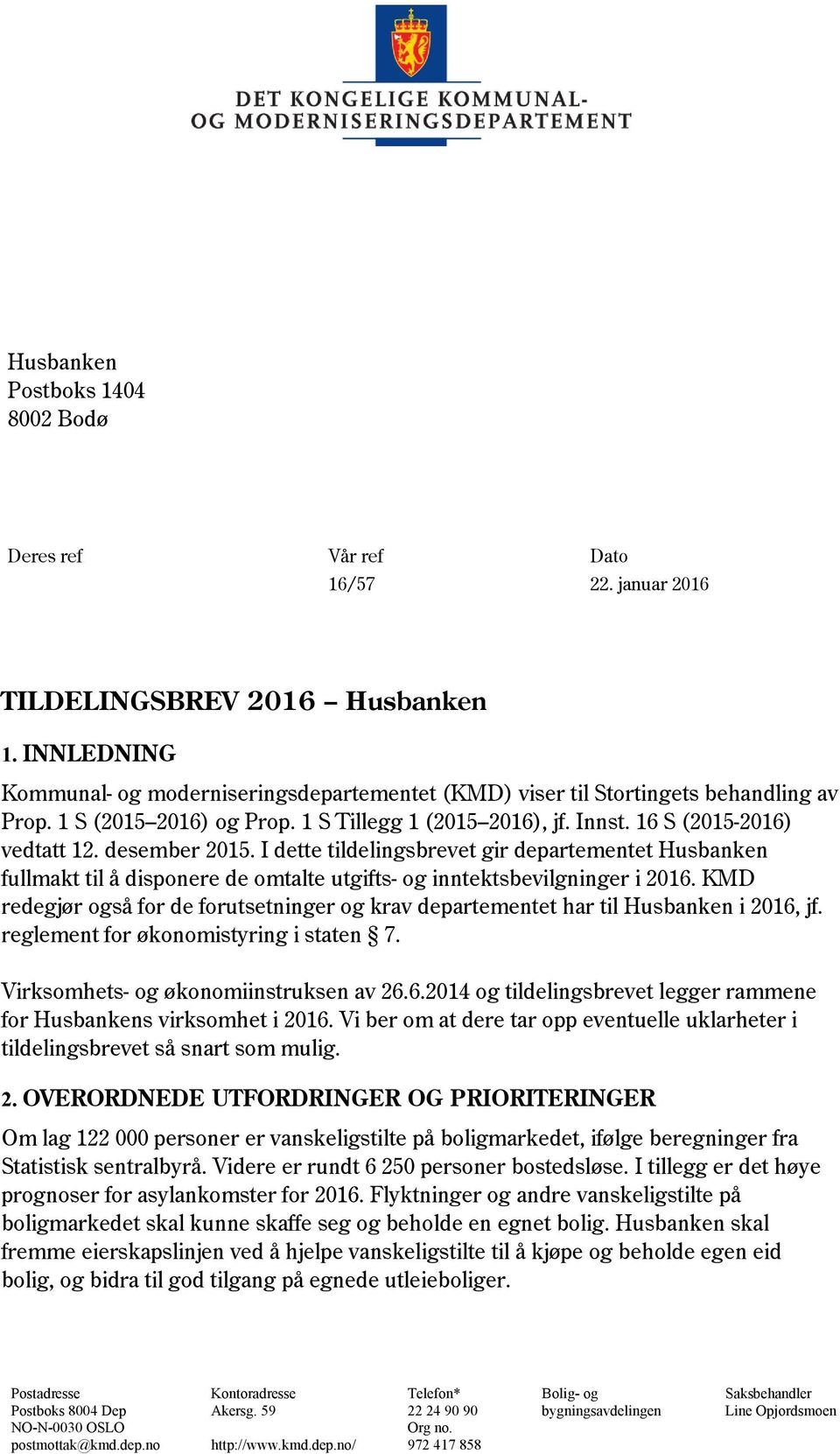 desember 2015. I dette tildelingsbrevet gir departementet Husbanken fullmakt til å disponere de omtalte utgifts- og inntektsbevilgninger i 2016.