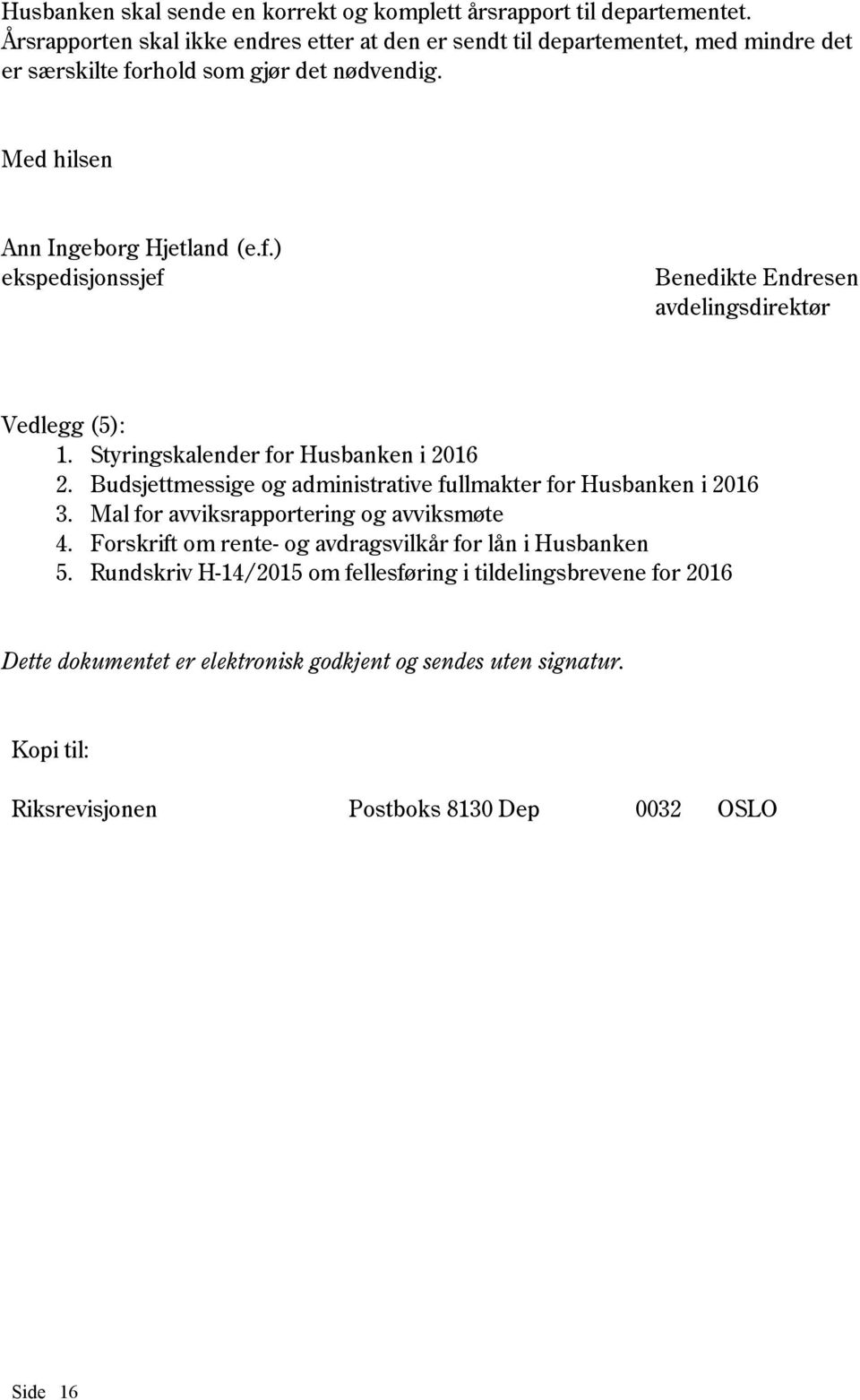 Styringskalender for Husbanken i 2016 2. Budsjettmessige og administrative fullmakter for Husbanken i 2016 3. Mal for avviksrapportering og avviksmøte 4.