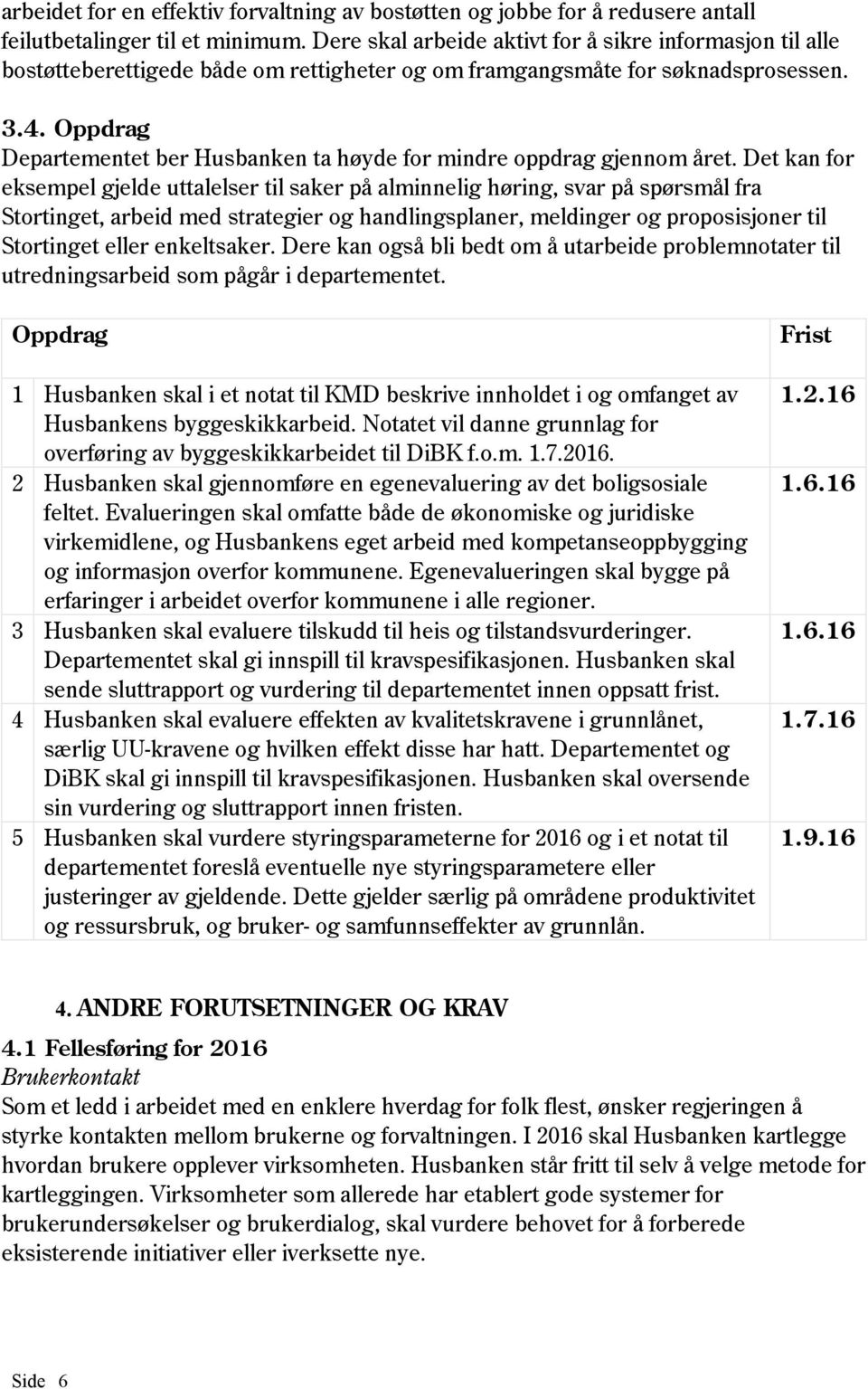 Oppdrag Departementet ber Husbanken ta høyde for mindre oppdrag gjennom året.