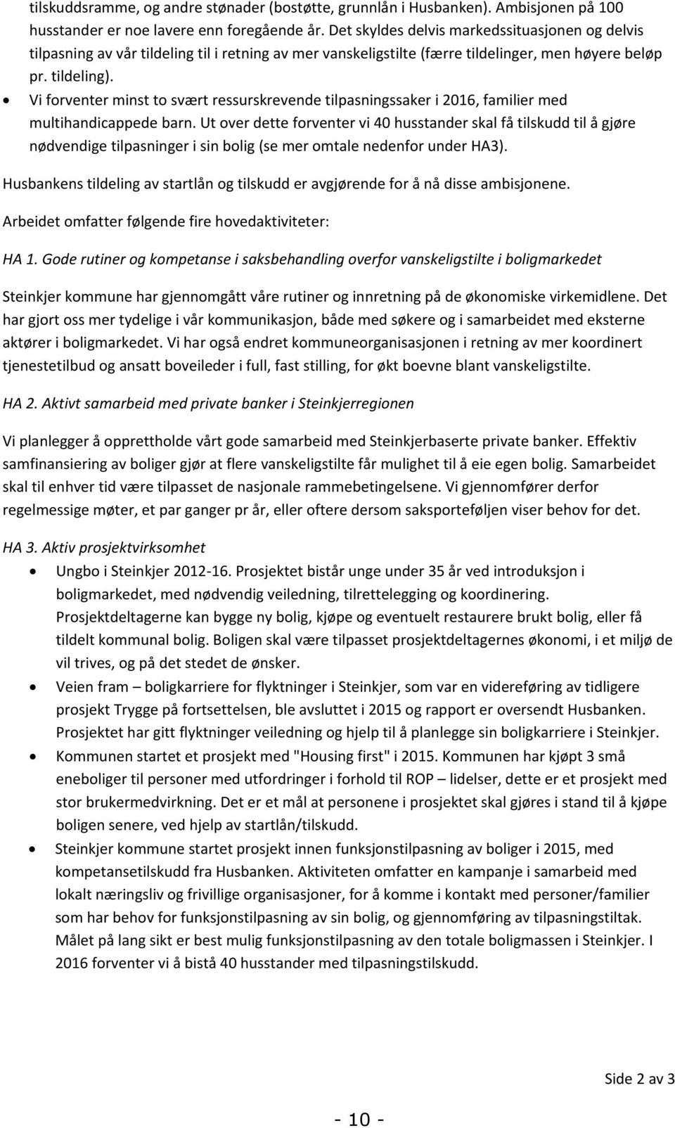 Vi forventer minst to svært ressurskrevende tilpasningssaker i 2016, familier med multihandicappede barn.