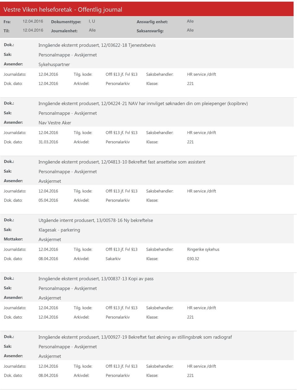 2016 Arkivdel: Personalarkiv Inngående eksternt produsert, 12/04813-10 Bekreftet fast ansettelse som assistent Personalmappe - Dok. dato: 05.04.2016 Arkivdel: Personalarkiv tgående internt produsert, 13/00578-16 Ny bekreftelse Klagesak - parkering Ringerike sykehus Dok.