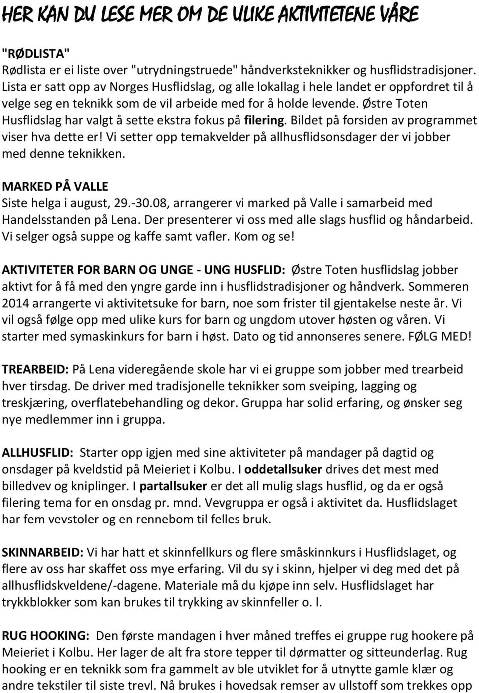 Østre Toten Husflidslag har valgt å sette ekstra fokus på filering. Bildet på forsiden av programmet viser hva dette er!