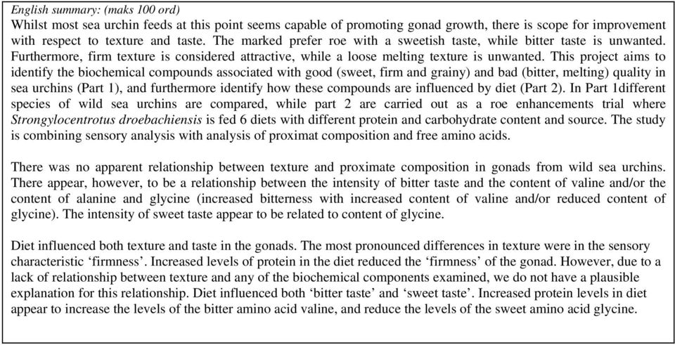 This project ims to identify the biochemicl compounds ssocited with good (sweet, firm nd griny) nd bd (bitter, melting) qulity in se urchins (Prt 1), nd furthermore identify how these compounds re