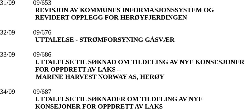TIL SØKNAD OM TILDELING AV NYE KONSESJONER FOR OPPDRETT AV LAKS MARINE HARVEST NORWAY