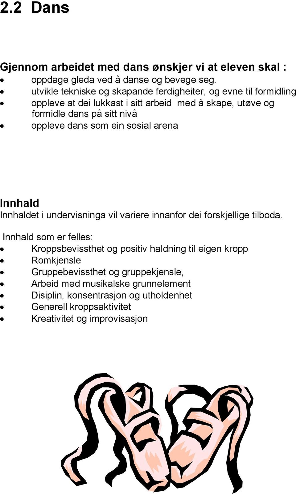 oppleve dans som ein sosial arena Innhald Innhaldet i undervisninga vil variere innanfor dei forskjellige tilboda.