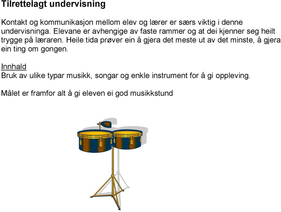 Heile tida prøver ein å gjera det meste ut av det minste, å gjera ein ting om gongen.