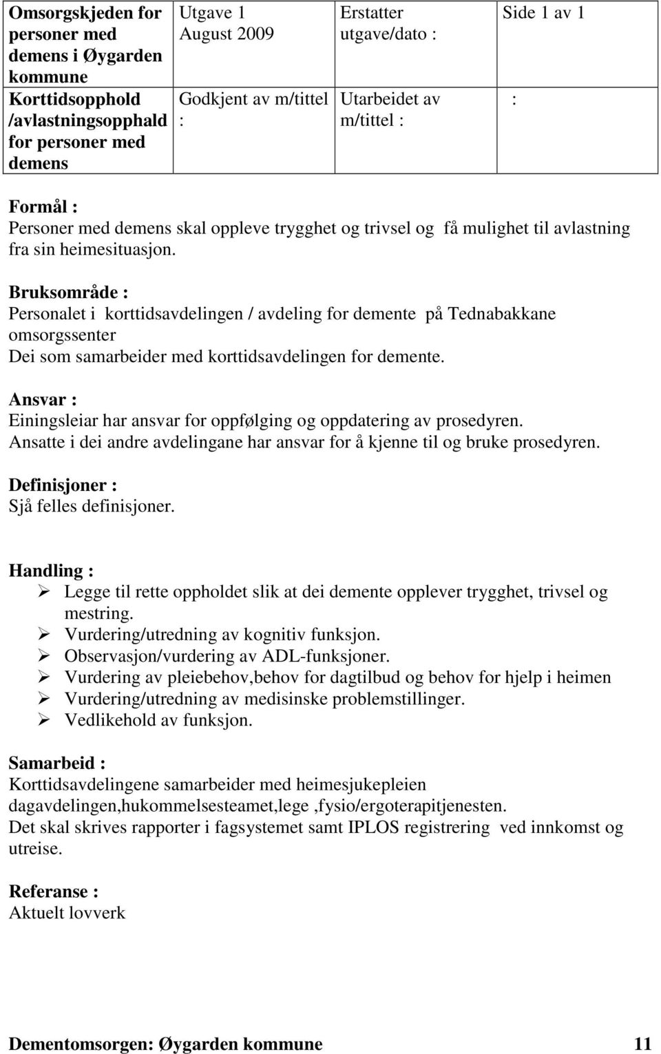 Bruksområde : Personalet i korttidsavdelingen / avdeling for demente på Tednabakkane omsorgssenter Dei som samarbeider med korttidsavdelingen for demente.