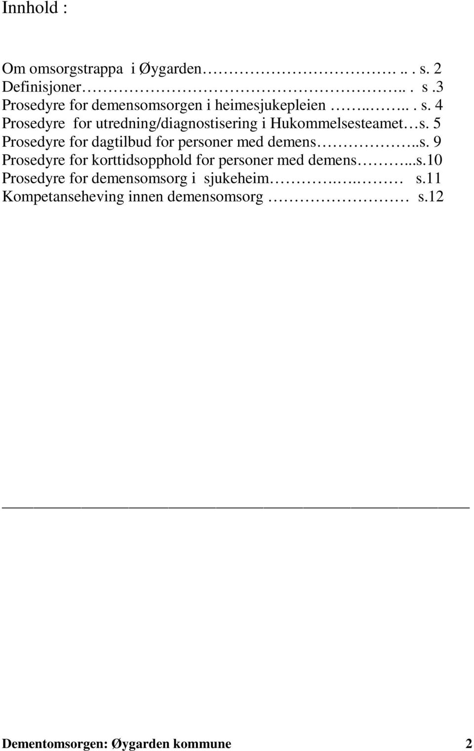 5 Prosedyre for dagtilbud for personer med demens..s. 9 Prosedyre for korttidsopphold for personer med demens.