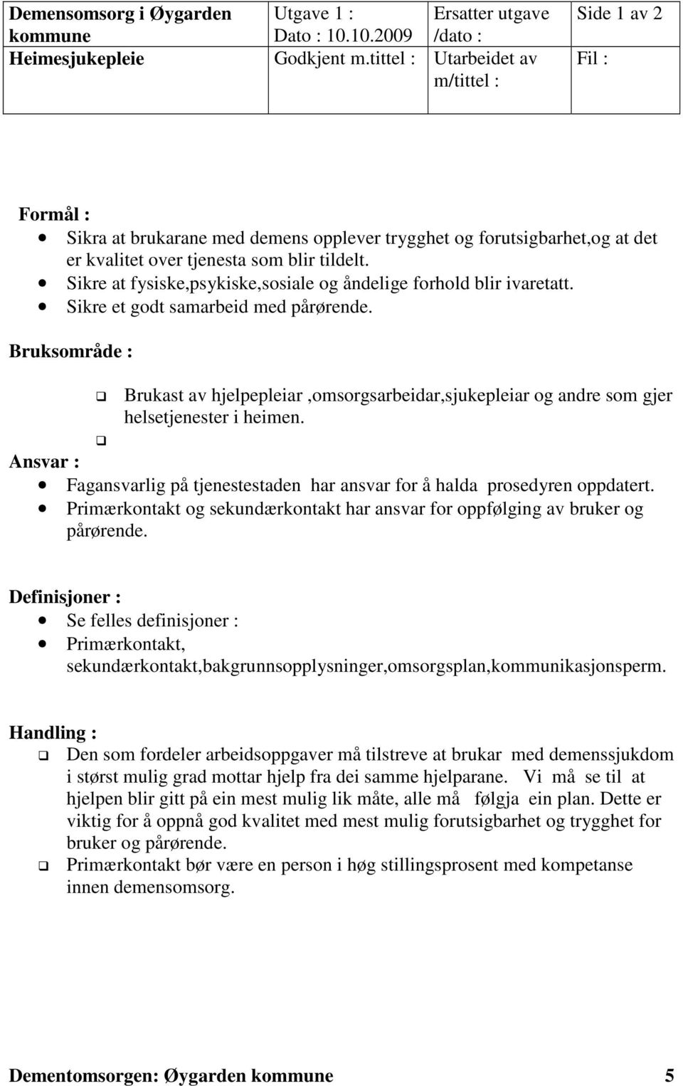 Sikre at fysiske,psykiske,sosiale og åndelige forhold blir ivaretatt. Sikre et godt samarbeid med pårørende.