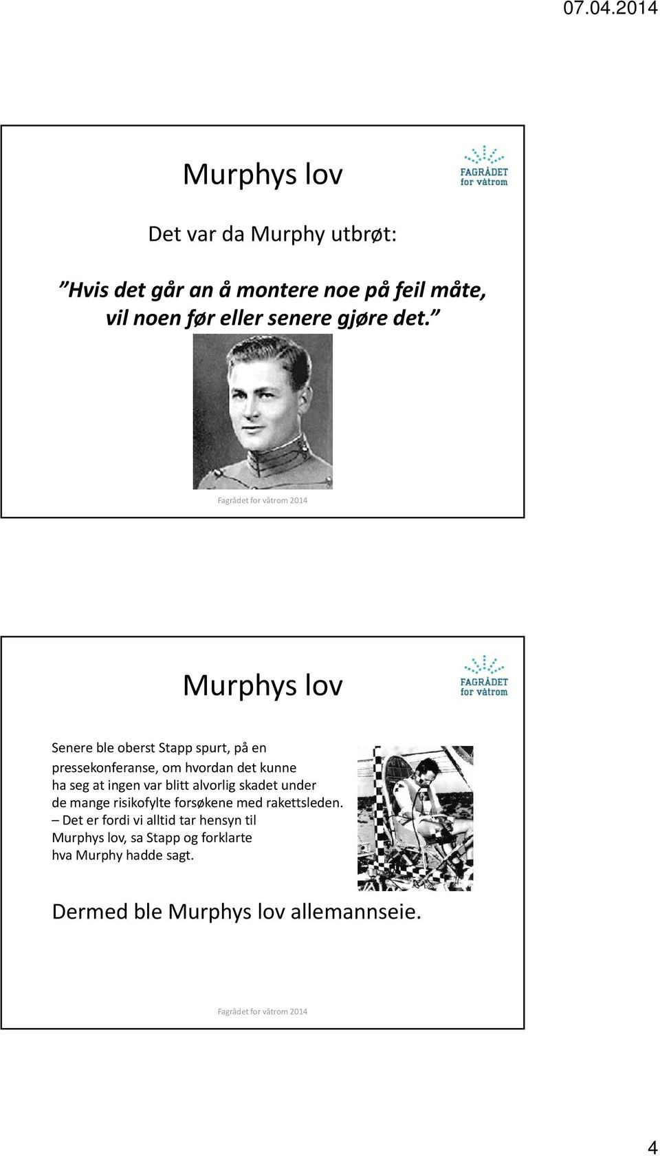 Murphys lov Senere ble oberst Stapp spurt, på en pressekonferanse, om hvordan det kunne ha seg at ingen var