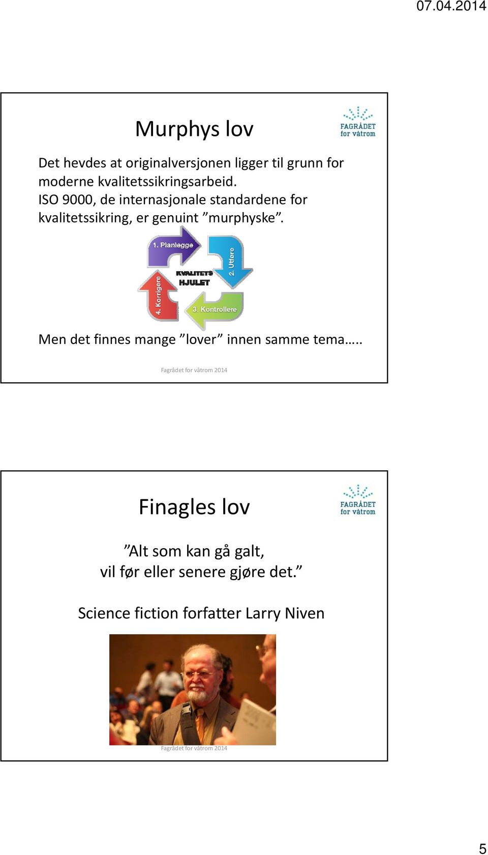 ISO 9000, de internasjonale standardene for kvalitetssikring, er genuint murphyske.