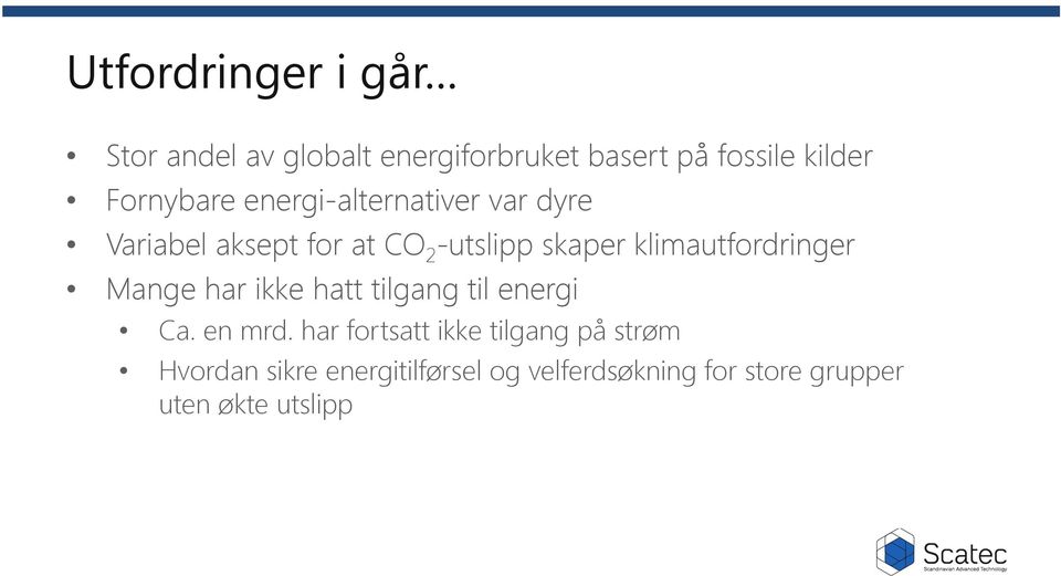 klimautfordringer Mange har ikke hatt tilgang til energi Ca. en mrd.