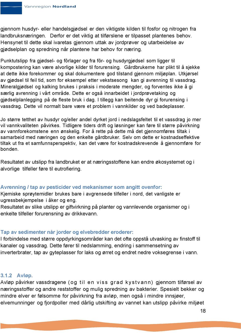 Punktutslipp fra gjødsel- og fôrlager og fra fôr- og husdyrgjødsel som ligger til kompostering kan være alvorlige kilder til forurensing.