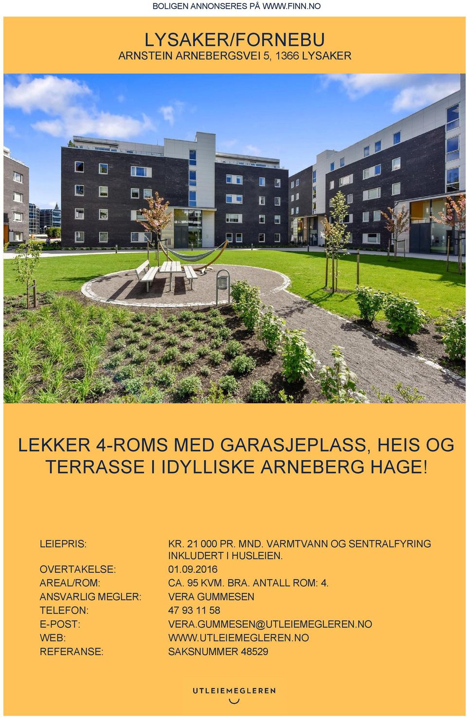 IDYLLISKE ARNEBERG HAGE! LEIEPRIS: KR. 21 000 PR. MND. VARMTVANN OG SENTRALFYRING INKLUDERT I HUSLEIEN.