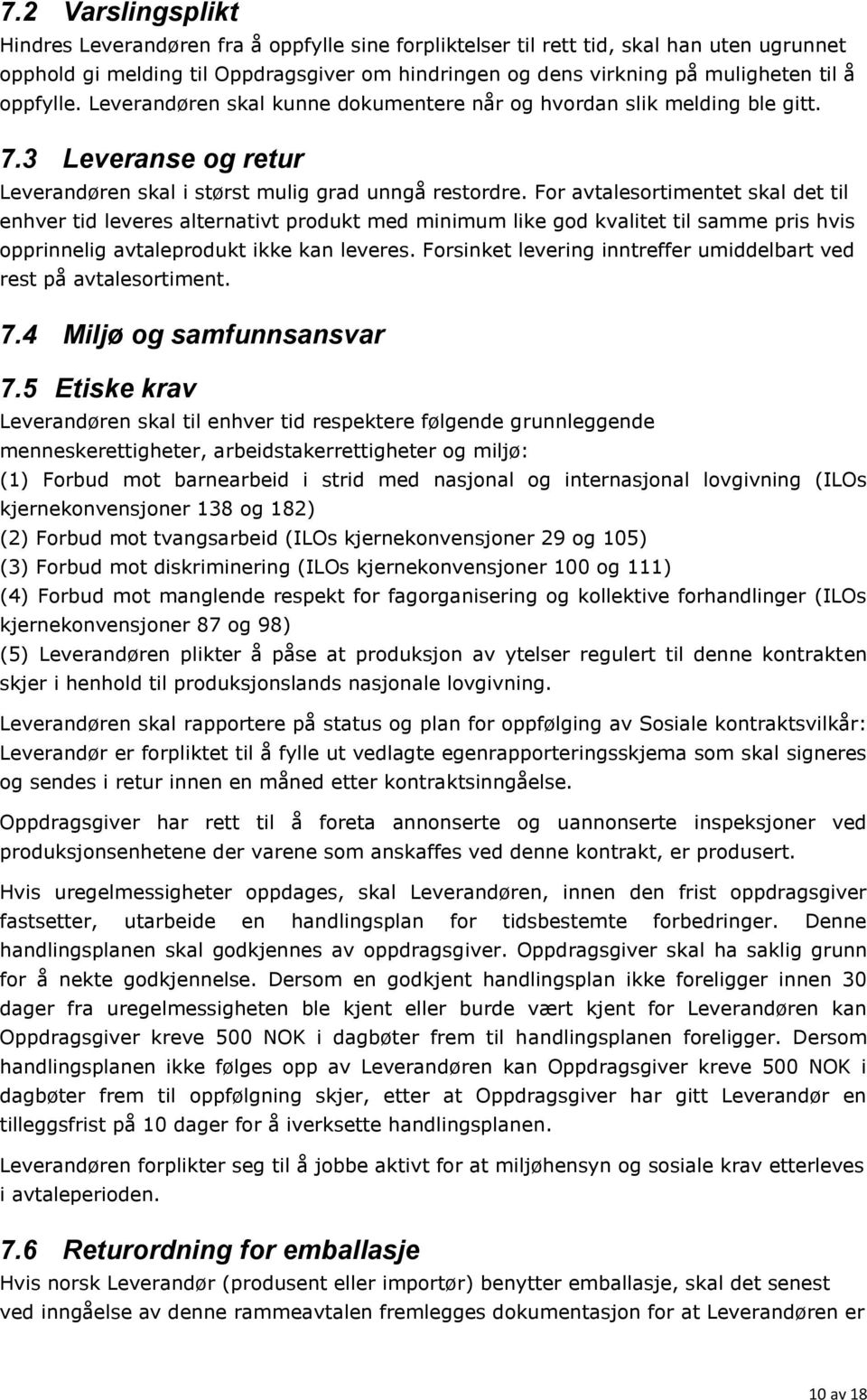 For avtalesortimentet skal det til enhver tid leveres alternativt produkt med minimum like god kvalitet til samme pris hvis opprinnelig avtaleprodukt ikke kan leveres.