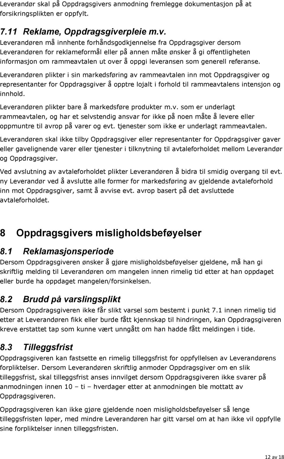 Leverandøren plikter i sin markedsføring av rammeavtalen inn mot Oppdragsgiver og representanter for Oppdragsgiver å opptre lojalt i forhold til rammeavtalens intensjon og innhold.