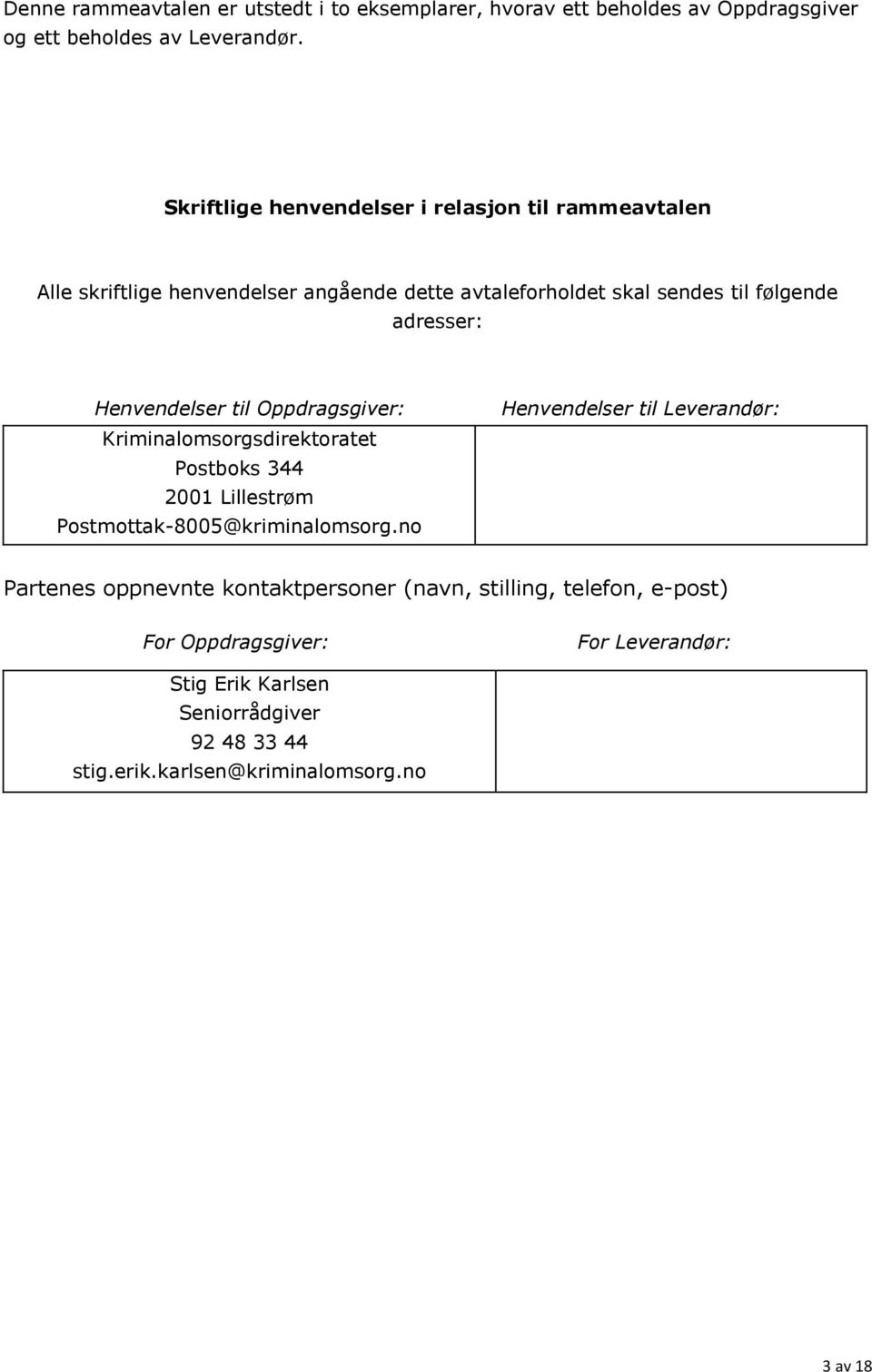 Henvendelser til Oppdragsgiver: Kriminalomsorgsdirektoratet Postboks 344 2001 Lillestrøm Postmottak-8005@kriminalomsorg.