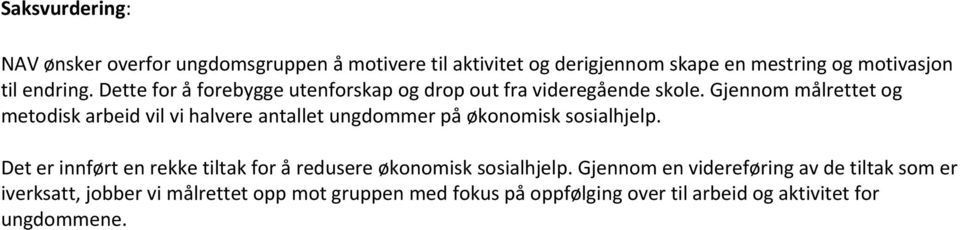 Gjennom målrettet og metodisk arbeid vil vi halvere antallet ungdommer på økonomisk sosialhjelp.