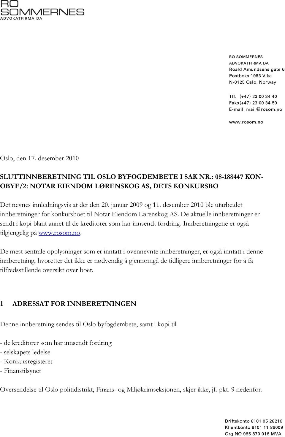 desember 2010 ble utarbeidet innberetninger for konkursboet til Notar Eiendom Lørenskog AS. De aktuelle innberetninger er sendt i kopi blant annet til de kreditorer som har innsendt fordring.