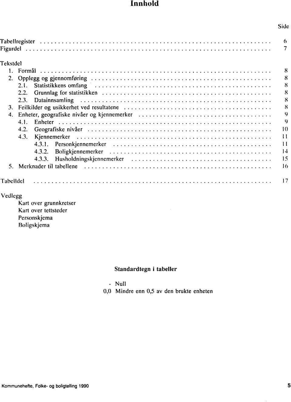 3.. Person kjennemerker 4.3.2. Boligkjennemerker 4 4.3.3. Husholdningskjennemerker 5 5.