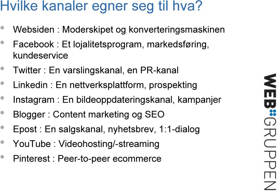 kundeservice Twitter : En varslingskanal, en PR-kanal Linkedin : En nettverksplattform, prospekting